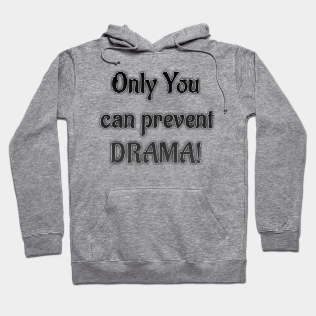 Only you can prevent DRAMA Hoodie by Cipher_Obscure